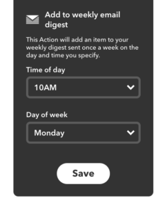 IFTTT add to weekly email digest configuration showing 10AM Monday scheduling options with save button