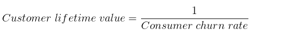 Customer lifetime value formula: equals 1 divided by consumer churn rate
